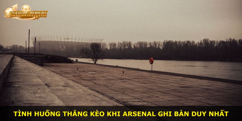 Tình huống thắng kèo khi Arsenal ghi bàn duy nhất