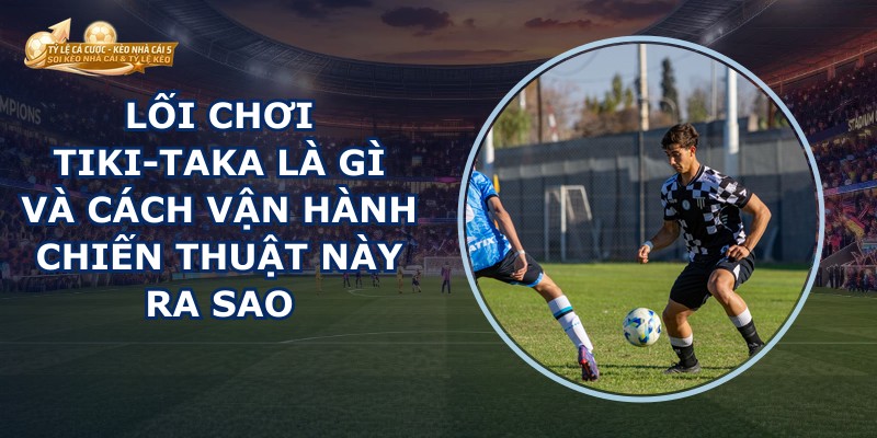 Lối Chơi Tiki-taka